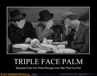 z-facepalm triple because even the three stooges can see you fail.jpg